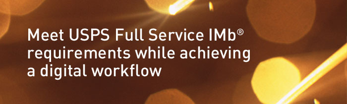 Meet USPS Full Service IMb(R) Requirements whilte achieving a digital workflow